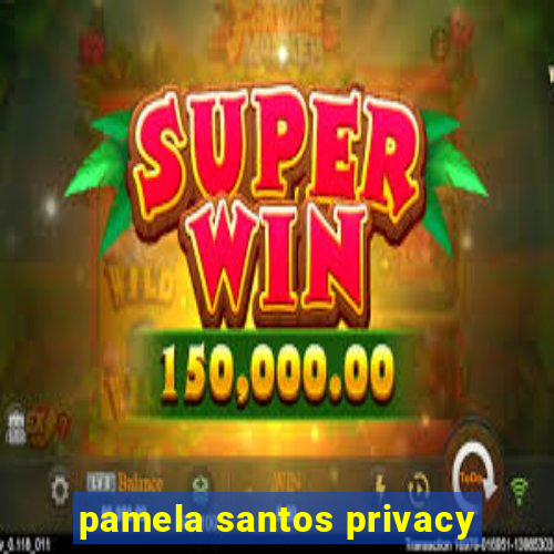 pamela santos privacy